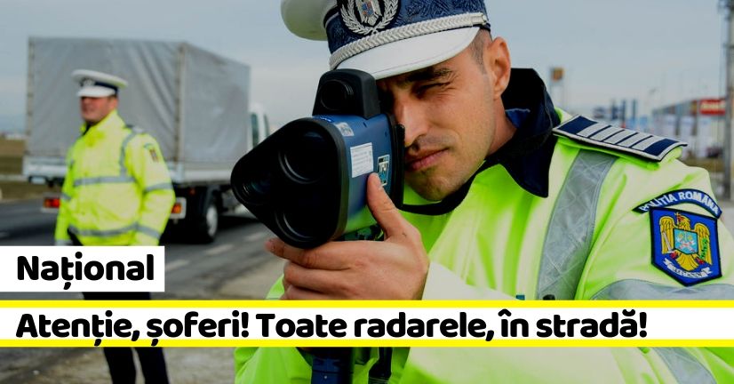 Atenţie la viteză! Toate radarele vor fi scoase pe şosele, timp de trei zile